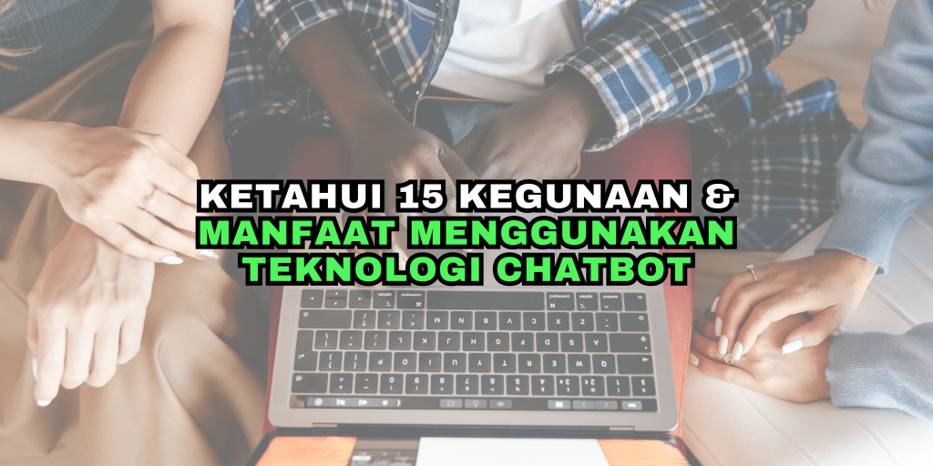 Ketahui 15 Kegunaan & Manfaat Menggunakan Teknologi Chatbot