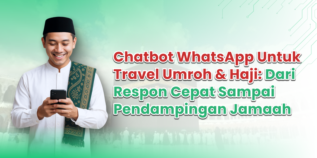 Chatbot WhatsApp untuk Travel Umroh & Haji: dari Respon Cepat sampai Pendampingan Jamaah
